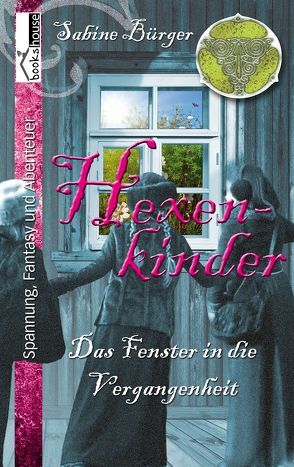 Hexenkinder – Das Fenster in die Vergangenheit von Bürger,  Sabine