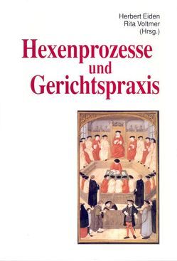 Hexenprozesse und Gerichtspraxis von Eiden,  Herbert, Voltmer,  Rita