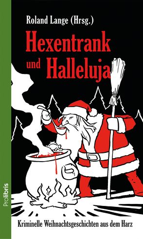 Hexentrank und Halleluja von Amling,  Christian, Exner,  Helmut, Franke,  Christiane, Glässer,  Rüdiger, Griessmann,  Uwe, Illgen,  Andrea, Klengel,  Corina, Kölpin,  Regine, Kruse,  Tatjana, Kuhnert,  Cornelia, Lange,  Roland, Rist,  Biggi, Schulz,  Mick, Skalecki,  Liliane, Wildner,  Hans-Joachim, Wilkes,  Johannes