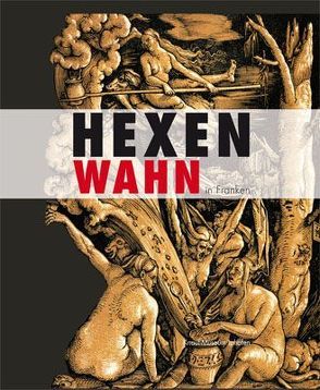 Hexenwahn in Franken. von Klein-Pfeuffer,  Margarete, Mergenthaler,  Markus