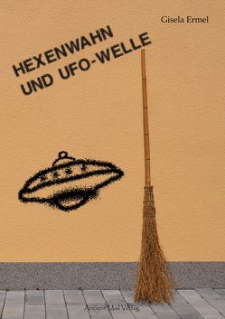 Hexenwahn und UFO-Welle von Ermel,  Gisela