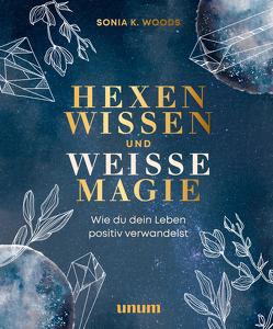 Hexenwissen und weiße Magie von Woods,  Sonia K.