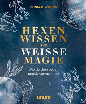 Hexenwissen und weiße Magie von Woods,  Sonia K.