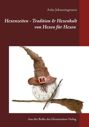 Hexenzeiten – Tradition & Hexenkult von Hexenzeiten-Verlag,  vom, Johanningmann,  Anke