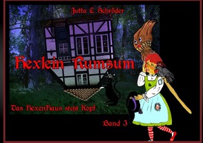 Hexlein Rumsum / Das Hexenhaus steht Kopf – Hexlein Rumsum 3 von Schröder,  Jutta E.