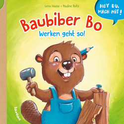 Hey du, mach mit! – Baubiber Bo – Werken geht so! von Haase,  Lena, Reitz,  Nadine