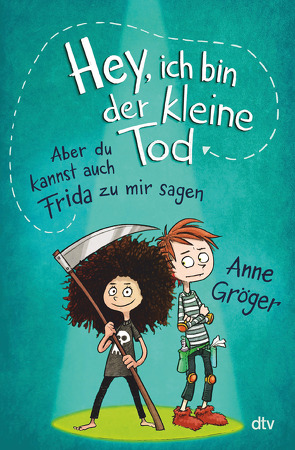 Hey, ich bin der kleine Tod … aber du kannst auch Frida zu mir sagen von Bertrand,  Fréderic, Gröger,  Anne