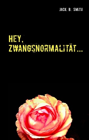 Hey, Zwangsnormalität… von Smith,  Jack B.