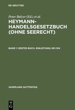 Heymann-Handelsgesetzbuch (ohne Seerecht) / Erstes Buch. Einleitung; §§1-104 von Balzer,  Peter, Berger,  Klaus P, Emmerich,  Volker, Henssler,  Martin, Herrmann,  Harald, Heymann,  Ernst, Hoffmann,  Jochen, Horn,  Norbert, Joachim,  Willi, Kröll,  Stefan, Otto,  Harro, Rohrmann,  Jörn, Schlüter,  Andreas, Sonnenschein,  Jürgen, Walz,  Rainer, Weitemeyer,  Birgit