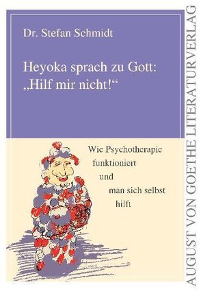 Heyoka sprach zu Gott: „Hilf mir nicht!“ von Schmidt,  Stefan