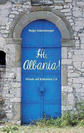 Hi, Albania! von Stützenberger,  Helga