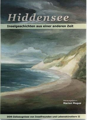 Hiddensee – Inselgeschichten aus einer anderen Zeit von Arendt,  Ulrich, Baade,  Michael, Magas,  Marion, Reichwein,  Sabine, Schütt,  Hans D, Tiepolt,  Arnim