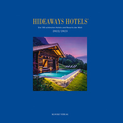 Hideaways Hotels. Die 100 schönsten Hotels und Resorts der Welt / Hideaways Hotels 2022/2023 von Bala,  Andrea, Isringhausen,  Gabriele, Lorke,  Klaus, Sol,  Ydo, Standl,  Günter, Teichgräber,  Bernd