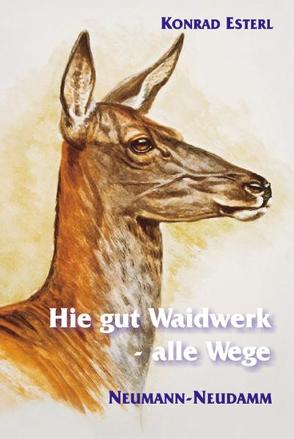 Hie gut Waidwerk – alle Wege von Esterl,  Konrad