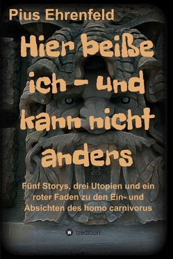 Hier beiße ich – und kann nicht anders von Ehrenfeld,  Pius