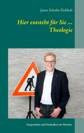 Hier entsteht für Sie … Theologie von Schulte-Eickholt,  Jonas