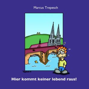 Hier kommt keiner lebend raus! von Trepesch,  Marcus