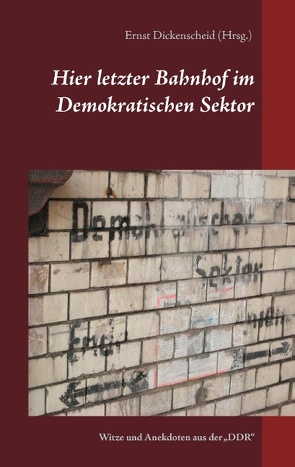 Hier letzter Bahnhof im Demokratischen Sektor von Dickenscheid,  Ernst