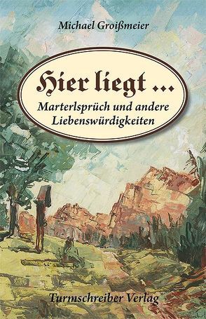 Hier liegt … von Groissmeier,  Michael