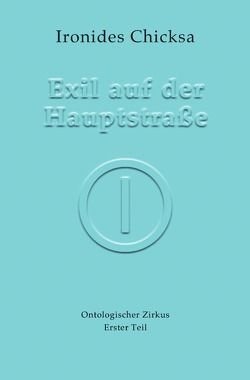 Hier – Ontologischer Zirkus / Exil auf der Hauptstraße von Chicksa,  Ironides