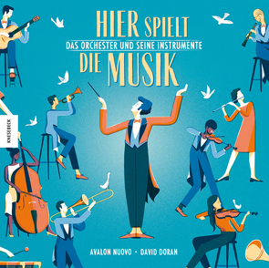 Hier spielt die Musik. Das Orchester und seine Instrumente von Doran,  David, Körber,  Silke, Nuovo,  Avalon