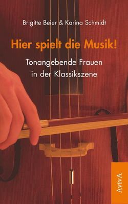 Hier spielt die Musik! von Beier,  Brigitte, Schmidt,  Karina