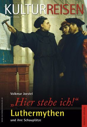 „Hier stehe ich“ Luthermythen und ihre Schauplätze von Joestel,  Volkmar, Stekovics,  Janos