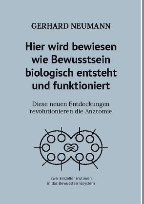 Hier wird bewiesen wie Bewusstsein biologisch entsteht und funktioniert von Neumann,  Gerhard