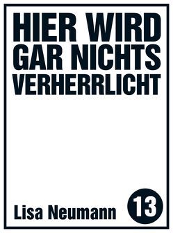 Hier wird gar nichts verherrlicht von Neumann,  Lisa