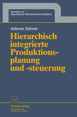 Hierarchisch integrierte Produktionsplanung und -steuerung von Söhner,  Volkmar