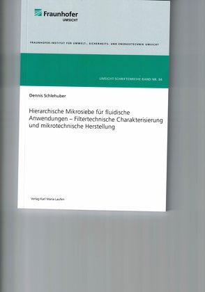 Hierarchische Mikrosiebe für fluidische Anwendungen – Filtertechnische Charakterisierung und mikrotechnische Herstellung von Schlehuber,  Dennis