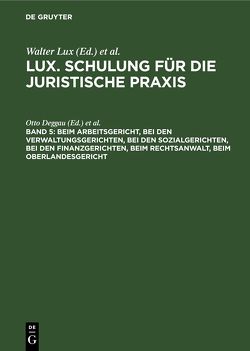 Lux. Schulung für die juristische Praxis / Beim Arbeitsgericht, Bei den Verwaltungsgerichten, Bei den Sozialgerichten, Bei den Finanzgerichten, Beim Rechtsanwalt, Beim Oberlandesgericht von Deggau,  Otto, Jessen,  Uwe, Kusch,  Klaus, Neumann,  Dirk, Schroeder-Printzen,  Günther