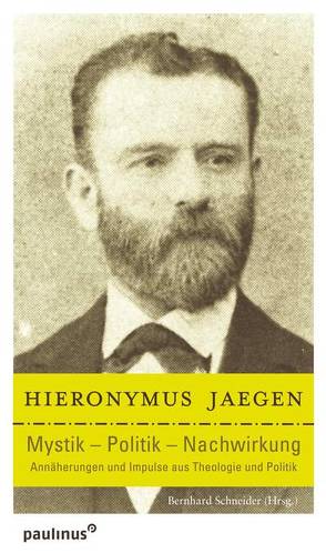 Hieronymus Jaegen Mystik – Politik – Nachwirkung von Schneider,  Bernhard