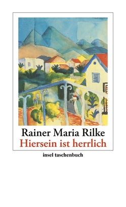 »Hiersein ist herrlich« von Hauschild,  Vera, Rilke,  Rainer Maria, Unseld,  Siegfried