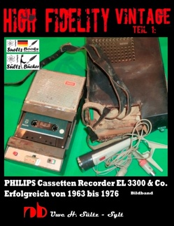 High Fidelity Vintage Teil 1: PHILIPS Cassetten Recorder EL 3300 & Co. – Erfolgreich von 1963 bis 1976 von Sültz,  Uwe H.