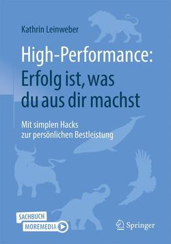 High-Performance: Erfolg ist, was du aus dir machst von Leinweber,  Kathrin