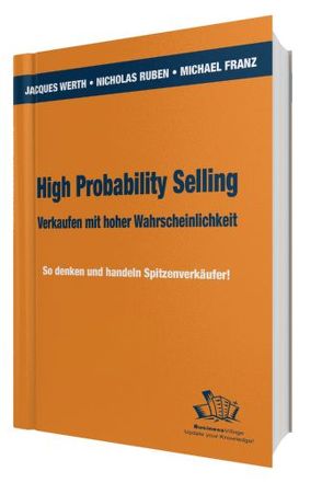 High Probability Selling – Verkaufen mit hoher Wahrscheinlichkeit von Franz,  Michael, Ruben,  Nicholas E, Werth,  Jacques