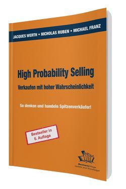 High Probability Selling – Verkaufen mit hoher Wahrscheinlichkeit von Franz,  Michael, Ruben,  Nicholas E, Werth,  Jacques