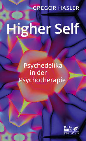 Higher Self – Psychedelika in der Psychotherapie von Hasler,  Gregor