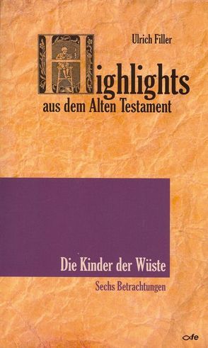 Highlights aus dem Alten Testament / Highlights aus dem Alten Testament (Band IV) – Die Kinder der Wüste von Filler,  Ulrich