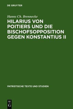 Hilarius von Poitiers und die Bischofsopposition gegen Konstantius II von Brennecke,  Hanns Ch.