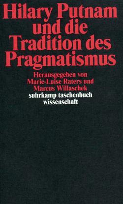 Hilary Putnam und die Tradition des Pragmatismus von Abel,  Günter, Apel,  Karl-Otto, Bernstein,  Richard J., Brandom,  Robert B., Case,  Jennifer, Conant,  James, Glüer,  Kathrin, Gross,  Steven, Habermas,  Jürgen, Hookway,  Christopher, Joas,  Hans, Macarthur,  David, Mueller,  Axel, Oehler,  Klaus, Putnam,  Hilary, Putnam,  Ruth Anna, Quante,  Michael, Raters,  Marie-Luise, Schumacher,  Ralph, Willaschek,  Marcus