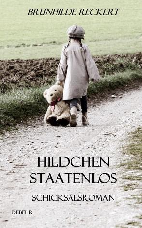 Hildchen staatenlos – Autobiografischer Schicksalsroman von DeBehr,  Verlag, Reckert,  Brunhilde