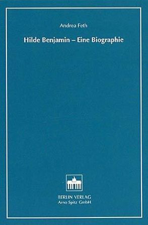 Hilde Benjamin – eine Biographie von Feth,  Andrea