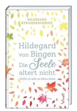 Hildegard von Bingen – Die Seele altert nicht von Strickerschmidt,  Hildegard