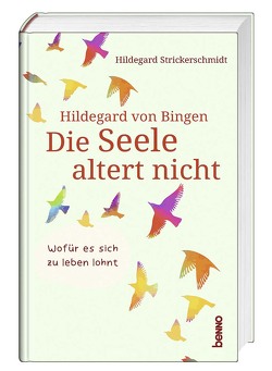 Hildegard von Bingen – Die Seele altert nicht von Strickerschmidt,  Hildegard