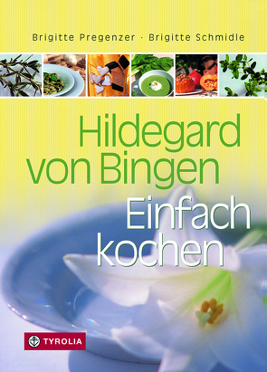 Hildegard von Bingen. Einfach kochen von Pregenzer,  Brigitte, Schmidle,  Brigitte, Wiesner,  Brigitte