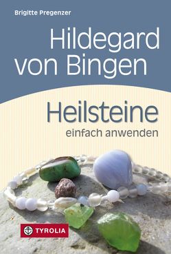 Hildegard von Bingen. Heilsteine einfach anwenden von Pregenzer,  Brigitte