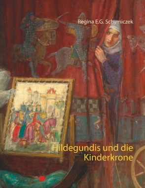 Hildegundis und die Kinderkrone von Schymiczek,  Regina E. G.