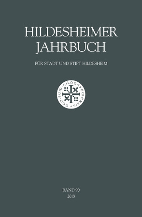 Hildesheimer Jahrbuch für Stadt und Stift Hildesheim Band 90/2018 von Abromeit,  Sven, Bartelt,  Ute, Blaich,  Markus C., Boeck,  Urs, Boltzendahl,  Sabine, Buhrmester-Rischmüller,  Astrid, Busch,  Astrid, Busse,  Gerd, Dylong,  Alexander, Häger,  Hartmut, Halbedl,  Karl-Heinz, Hoffmann,  Christian, Köhler,  Johannes, Laube,  Antje, Libera,  Mirella, Meier-Hilbert,  Gerhard, Mindermann,  Arend, Neumayer,  Alice, Ourania,  Stratouli, Rathenow,  Margot, Schlabe,  Stefan, Schütz,  Michael, Schwehn,  Johanna, Zimmermann,  Margret